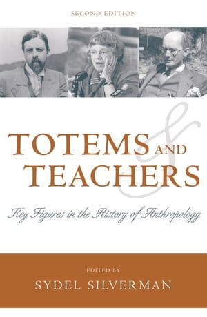 Totems and Teachers Key Figures in the History of Anthropology【電子書籍】