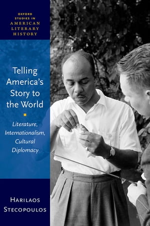 Telling America's Story to the World Literature, Internationalism, Cultural Diplomacy