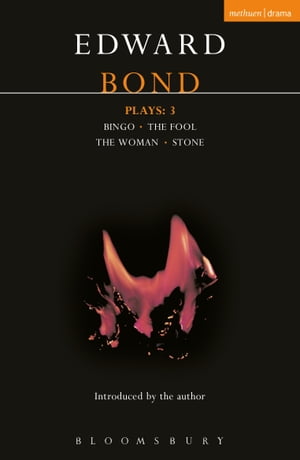 Bond Plays: 3 Bingo; The Fool; The Woman; Stone【電子書籍】[ Mr Edward Bond ]