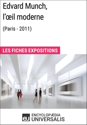 Edvard Munch, l'?il moderne (Paris - 2011) Les Fiches Exposition d'Universalis【電子書籍】[ Encyclopaedia Universalis ]