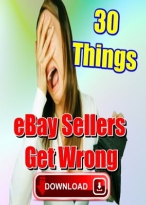 30 Things eBay Sellers Get Wrong