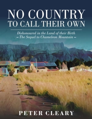 No Country to Call Their Own - Dishonoured In the Land of Their Birth - The Sequel to Chameleon Mountain