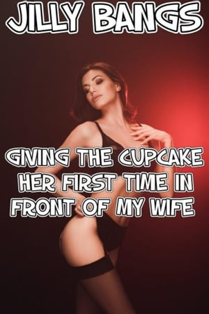 ŷKoboŻҽҥȥ㤨Giving The Cupcake Her First Time In Front Of My WifeŻҽҡ[ Jilly Bangs ]פβǤʤ332ߤˤʤޤ