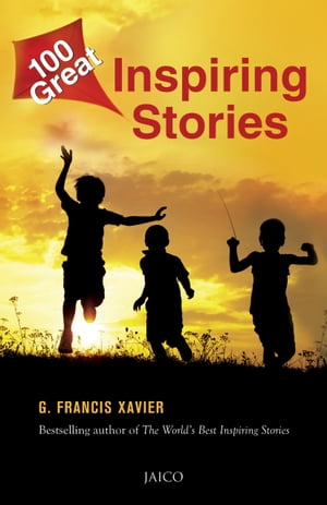 100 Great Inspiring Stories【電子書籍】[ G. Francis Xavier ]