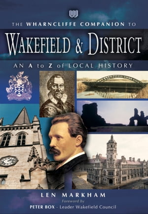 ŷKoboŻҽҥȥ㤨The Wharncliffe Companion to Wakefield & District An A to Z of Local HistoryŻҽҡ[ Leonard Markham ]פβǤʤ10ߤˤʤޤ