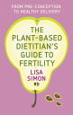 The Plant-Based Dietitian's Guide to FERTILITY From pre-conception to healthy delivery