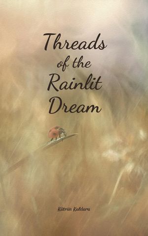 Threads of the Rainlit Dream【電子書籍】[ K?triin Kaldaru ]