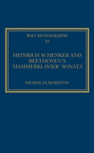 Heinrich Schenker and Beethoven's 'Hammerklavier' Sonata【電子書籍】[ Nicholas Marston ]