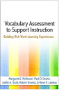 Vocabulary Assessment to Support Instruction Building Rich Word-Learning Experiences【電子書籍】 Margaret G. McKeown, PhD