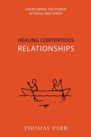 Healing Contentious Relationships Overcoming the Power of Pride and Strife