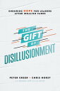 The Gift of Disillusionment Enduring Hope for Leaders After Idealism Fades【電子書籍】...