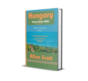 Hungary Travel Guide 2024