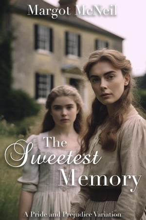The Sweetest Memory: A Pride and Prejudice Variation【電子書籍】[ Margot McNeil ]