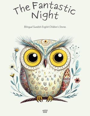 The Fantastic Night: Bilingual Swedish-English Children’s Stories【電子書籍】[ Artici Kids ]