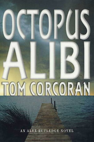 Octopus Alibi An Alex Rutledge Mystery【電子書籍】[ Tom Corcoran ]