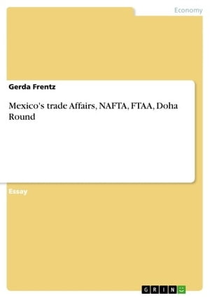 Mexico's trade Affairs, NAFTA, FTAA, Doha Round【電子書籍】[ Gerda Frentz ]