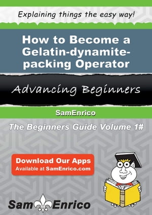 How to Become a Gelatin-dynamite-packing Operator