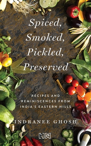 ŷKoboŻҽҥȥ㤨SPICED, SMOKED, PICKLED, PRESERVED Recipes and Reminiscences from Indias Eastern HillsŻҽҡ[ Indranee Ghosh ]פβǤʤ650ߤˤʤޤ