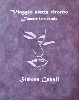 Viaggio senza ritorno L'amore immortale【電子書籍】[ Simona Casali ]