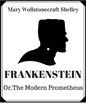 Frankenstein ; Or, The Modern Prometheus