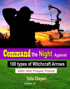 Command the Night Against 100 types of Witchcraft Arrows