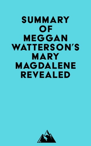 ST MAGDALENE Summary of Meggan Watterson's Mary Magdalene Revealed【電子書籍】[ ? Everest