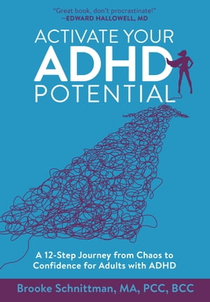 Activate Your ADHD Potential A 12-Step Journey from Chaos to Confidence for Adults With ADHD【電子書籍】[ Brooke Schnittman ]