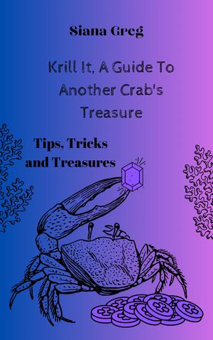 Krill It, A Guide To Another Crab's Treasure