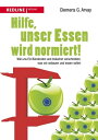 Hilfe, unser Essen wird normiert! Wie uns EU-B?rokraten und Industrie vorschreiben, was wir anbauen und essen sollen