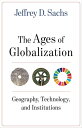 The Ages of Globalization Geography, Technology, and Institutions【電子書籍】 Jeffrey D. Sachs