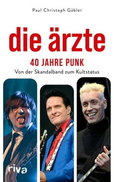 Die ?rzte - 40 Jahre Punk Von der Skandalband zum Kultstatus. Von die ≫Bestie in Menschengestalt≪ bis ≫Dunkel≪: Die besten Geschichten. Das Geschenk f?r Fans von Punk und Rock【電子書籍】[ Paul Christoph G?bler ]