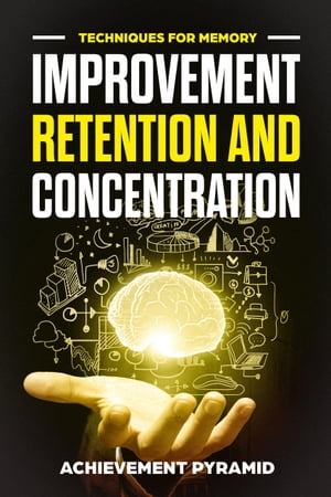 7 Techniques For Memory Improvement Retention And Concentration