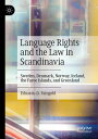 Language Rights and the Law in Scandinavia Sweden, Denmark, Norway, Iceland, the Faroe Islands, and Greenland【電子書籍】 Eduardo D. Faingold