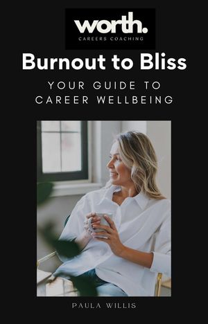 Burnout to Bliss: Your Guide to Career Wellbeing