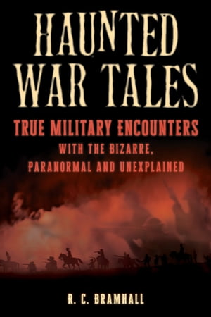 Haunted War Tales True Military Encounters with the Bizarre, Paranormal, and Unexplained