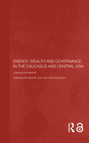 Energy, Wealth and Governance in the Caucasus and Central Asia