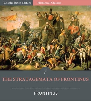 The Stratagemata (Stratagems) of Frontinus