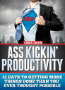 Ass Kickin' Productivity: 12 Days to Getting More 