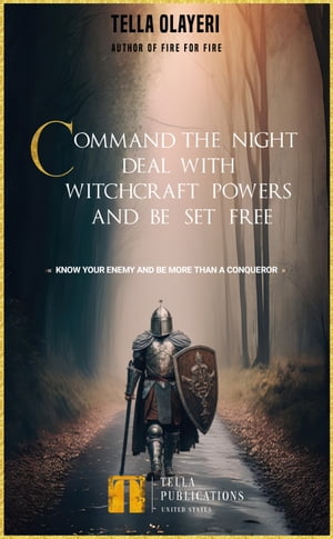 Command the Night, Deal with Witchcraft Powers and Be Set Free