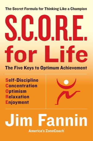 S.C.O.R.E. for Life The Secret Formula for Thinking Like a Champion【電子書籍】[ Jim Fannin ]