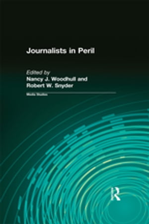 Journalists in Peril【電子書籍】[ Nancy J. Woodhull ]