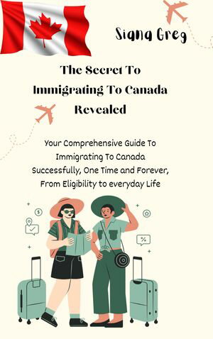 The Secret To Immigrating To Canada Revealed