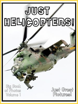 Just Helicopter Photos! Big Book of Photographs & Pictures of Helicopters, Vol. 1