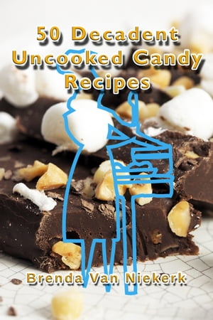 ŷKoboŻҽҥȥ㤨50 Decadent Uncooked Candy RecipesŻҽҡ[ Brenda Van Niekerk ]פβǤʤ461ߤˤʤޤ
