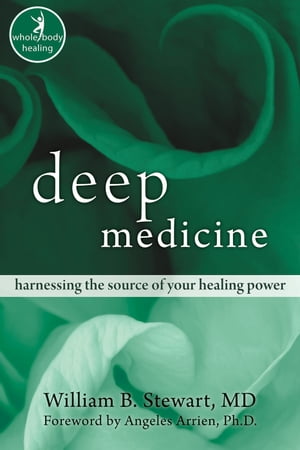 Deep Medicine Harnessing the Source of Your Healing Power【電子書籍】[ William Stewart, MD ]