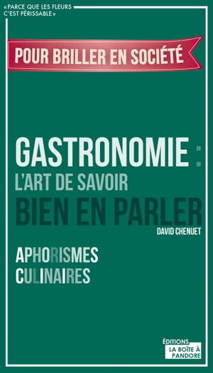 Gastronomie : L'art de savoir bien en parler Aphorismes culinaires