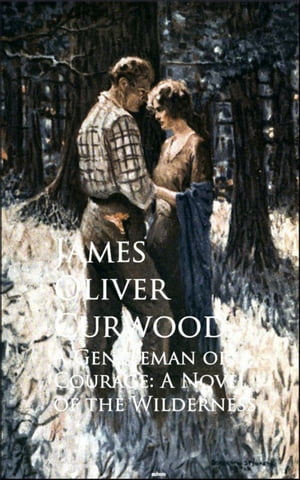 ŷKoboŻҽҥȥ㤨A Gentleman of Courage A Novel of the WildernessŻҽҡ[ James Oliver Curwood ]פβǤʤ100ߤˤʤޤ