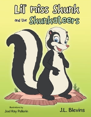 Lil’ Miss Skunk and the Skunkateers【電子書籍】[ J.L. Blevins ]
