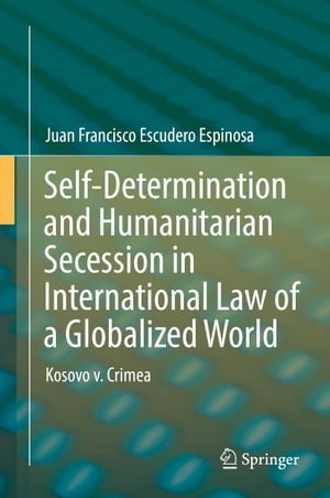 Self-Determination and Humanitarian Secession in International Law of a Globalized World Kosovo v. Crimea