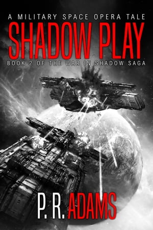 Shadow Play A Military Space Opera Tale【電子書籍】[ P R Adams ]